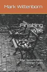 Finishing Well: What Remains When Strength Fades