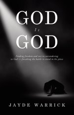 God Is God: Finding Freedom and rest in surrendering to God - forsaking  the battle to stand in the place