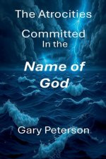 The Atrocities Committed in the Name of God large print  Vol I