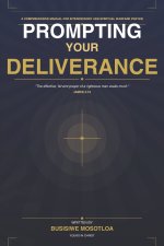 PROMPTING YOUR DELIVERANCE: A comprehensive manual for intercessory and warfare prayer