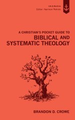 A Christian's Pocket Guide to Biblical and Systematic Theology