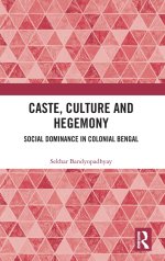 Caste, Culture and Hegemony: Social Domination in Colonial Bengal