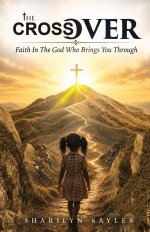 The Cross Over: Faith in the God Who Brings You Through