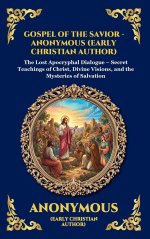 Gospel of the Savior: The Lost Apocryphal Dialogue - Secret Teachings of Christ, Divine Visions, and the Mysteries of Salvation (Large Print Deluxe Ha