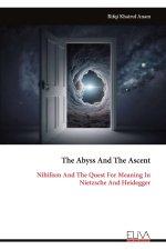 The Abyss And The Ascent: Nihilism And The Quest For Meaning In Nietzsche And Heidegger