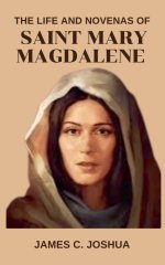 The Life And Novenas Of Saint Mary Magdalene