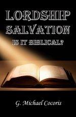 Lordship Salvation: Is it Biblical?: Is it biblical?