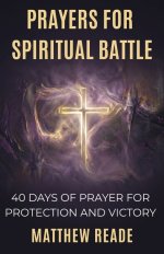 Prayers for Spiritual Battle: 40 Days of Prayer for Protection and Victory