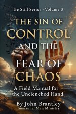The Sin of Control and the Fear of Chaos: A Field Manual for the Unclenched Hand