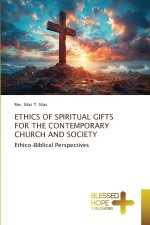 ETHICS OF SPIRITUAL GIFTS FOR THE CONTEMPORARY CHURCH AND SOCIETY