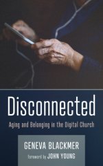 Disconnected: Aging and Belonging in the Digital Church