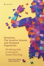 Sensation, the Intuitive System, and Designed Experience: The Missing Links to Learning for Human Flourishing