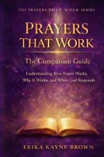 Prayers That Work , Companion Guide: Understanding How Prayer Works, Why It Works, and When God Responds
