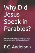 Why Did Jesus Speak in Parables?: A Rubric-Based Evaluation of Competing Interpretations in the Synoptic Gospels