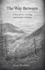 The Way Between: A Story of Loss, Listening, and the Quiet Call Home