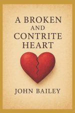A Broken and Contrite Heart: An Exposition of Psalm 51:16-17 on Repentance, Worship, and the Mercy of God