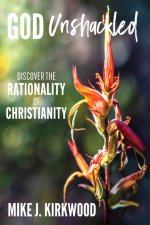God Unshackled: Discover the Rationality of Christianity