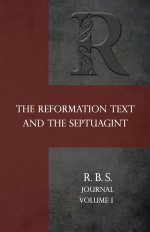 Reformation Bible Society Journal: The Reformation Text and the Septuagint