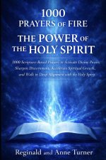 1000 Prayers of Fire | The Power of The Holy Spirit: Scripture-Based Prayers to Activate Divine Power, Sharpen Discernment, Accelerate Spiritual Growt