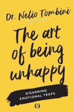 The Art of Being Unhappy: Disarming Emotional Traps