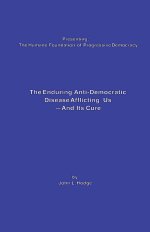 The Enduring Anti-Democratic Disease Afflicting Us--And Its Cure