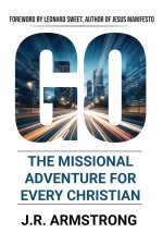 GO : The Missional Adventure of Every Christian