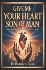 GIVE ME YOUR HEART SON OF MAN : The Ultimate Purpose Of Gods Sacrifice