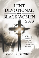 Lent Devotional for Black Women 2026: A 40-Day Journey of Prayer, Reflection, and Spiritual Renewal.