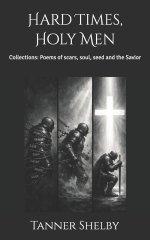 Hard Times, Holy Men: Collections: Poems of scars, soul, seed and the Savior