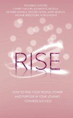 Rise: How to Find Your People, Power and Purpose in Your Journey Towards Success