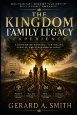 THE KINGDOM FAMILY LEGACY EXPERIENCE: A Multi-Generational Kingdom Operating System