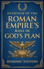 Overview of the Roman Empire's Role in God's Plan