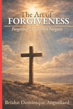 The Art of Forgiveness: Forgiving "As" Christ Forgave