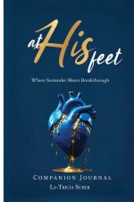 At His Feet Companion Journal : Where Breakthrough Meets Surrender