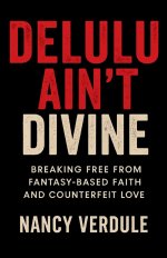 Delulu Ain't Divine: Why You Keep Choosing Wrong -and How to Date Better as a Christian Woman: Breaking Free from Fantasy-Based Faith and Counterfeit