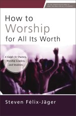 How to Worship for All Its Worth