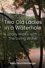 Two Old Ladies in a Waterhole: Daily Walks with the Living Water