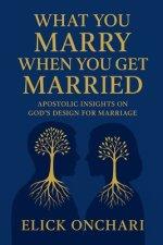 What You Marry When You Get Married