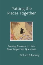 Putting the Pieces Together: Seeking Answers to Life's Most Important Questions