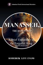 Manasseh, the Repentant: Lessons in Restoration from the King who Forgot God