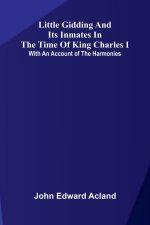 Little Gidding and its inmates in the Time of King Charles I; with an account of the Harmonies