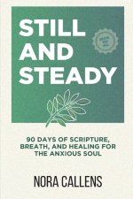Still and Steady: 90 Days of Scripture, Breath, and Healing for the Anxious Soul