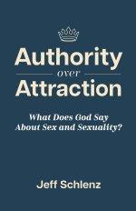 Authority Over Attraction:  What Does God Say About Sex and Sexuality