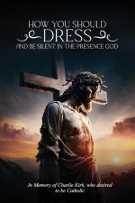 How you should  Dress and be Silent in  the Presence of God