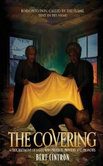 The Covering: A True Testimony of a God who Protects, Provides, and Promotes