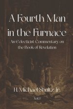 A Fourth Man in the Furnace: An Eclecticist Commentary on the Book of Revelation