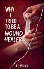 Why I Tried To be Wound Healer