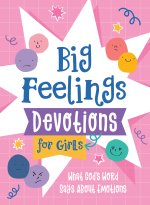 Big Feelings Devotions for Girls: What God's Word Says about Emotions