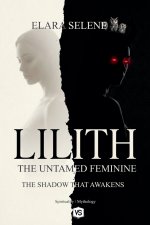 Lilith: The Untamed Feminine: The Shadow that Awakens