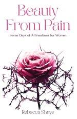 Beauty from Pain: Seven Days of Affirmations for Women